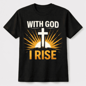 With God I Rise – Faith-Based Christian T-Shirt | NDO Threads