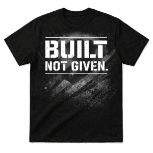 Black motivational T-shirt with distressed white lettering that reads “Built Not Given” by Odrix Apparel